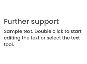 Further support Sample text. Double click to start editing the text or select the text tool.