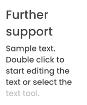 Further support Sample text. Double click to start editing the text or select the text tool.